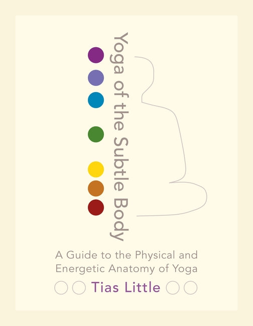 Book cover for Yoga of the Subtle Body: A Guide to the Physical and Energetic Anatomy of Yoga