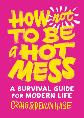 Book cover for How Not to Be a Hot Mess: A Survival Guide for Modern Life