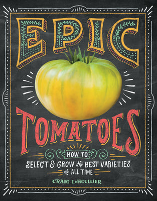 Book cover for Epic Tomatoes: How to Select and Grow the Best Varieties of All Time