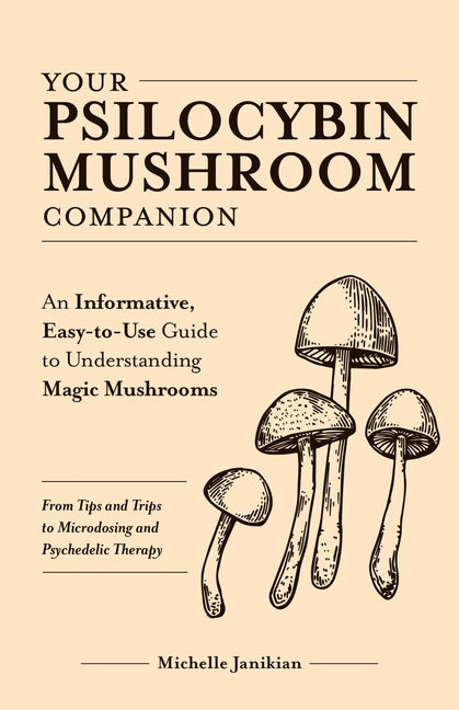 Book cover for Your Psilocybin Mushroom Companion: An Informative, Easy-To-Use Guide to Understanding Magic Mushrooms--From Tips and Trips to Microdosing and Psyched