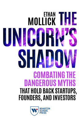 Book cover for The Unicorn's Shadow: Combating the Dangerous Myths That Hold Back Startups, Founders, and Investors
