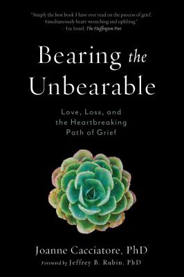 Book cover for Bearing the Unbearable: Love, Loss, and the Heartbreaking Path of Grief