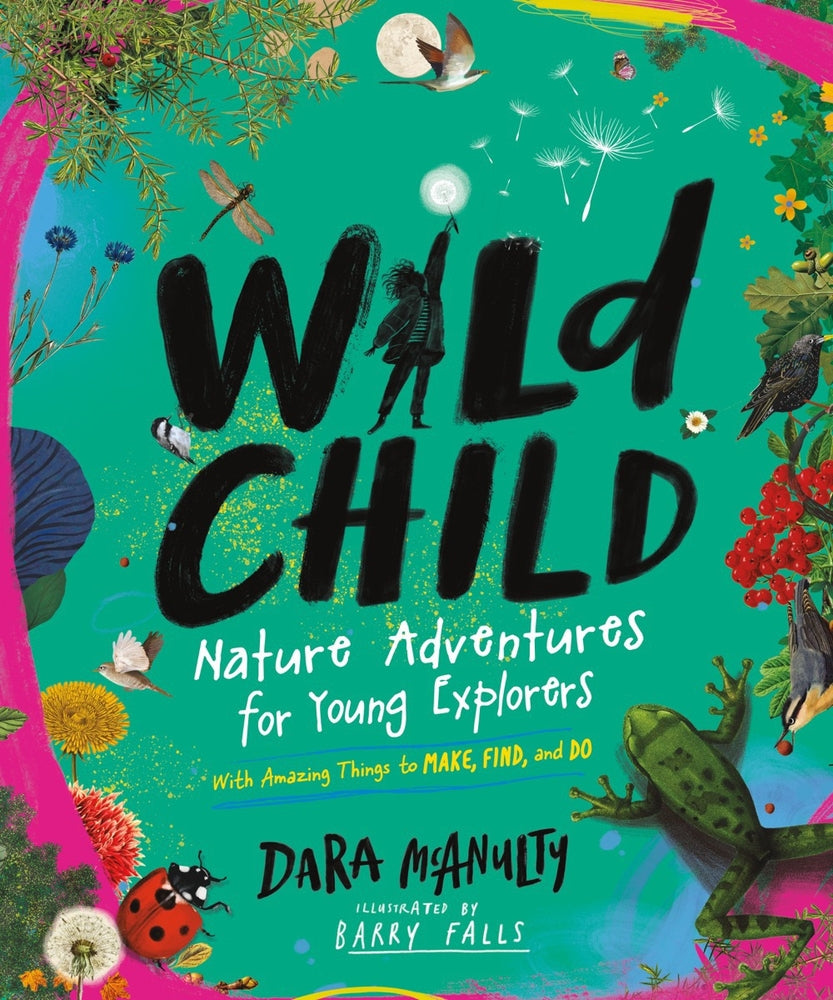 Book cover for Wild Child: Nature Adventures for Young Explorers - With Amazing Things to Make, Find, and Do