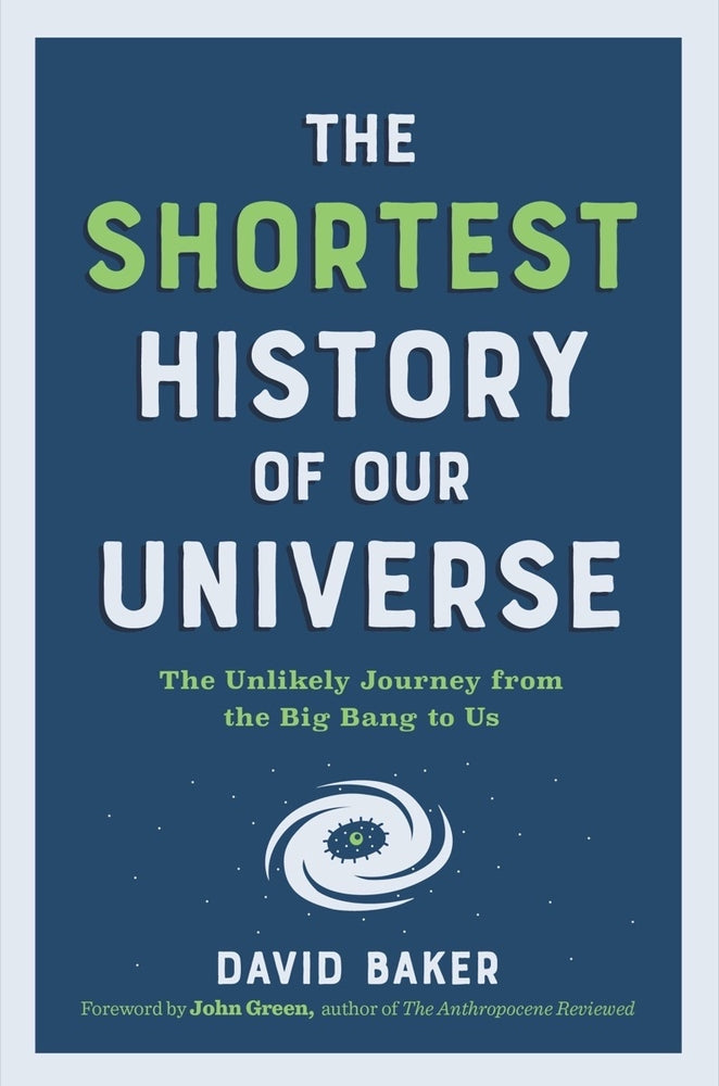 Book cover for The Shortest History of Our Universe: The Unlikely Journey from the Big Bang to Us