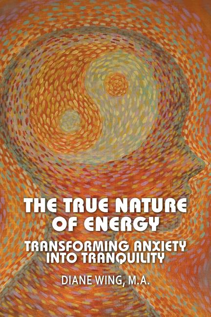 Book cover for True Nature of Energy: Transforming Anxiety Into Tranquility