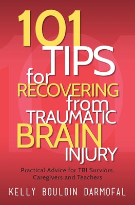 Book cover for 101 Tips for Recovering from Traumatic Brain Injury: Practical Advice for TBI Survivors, Caregivers, and Teachers
