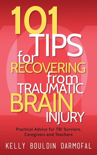 Book cover for 101 Tips for Recovering from Traumatic Brain Injury: Practical Advice for TBI Survivors, Caregivers, and Teachers