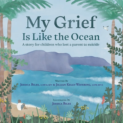 Book cover for My Grief Is Like the Ocean: A Story for Children Who Lost a Parent to Suicide