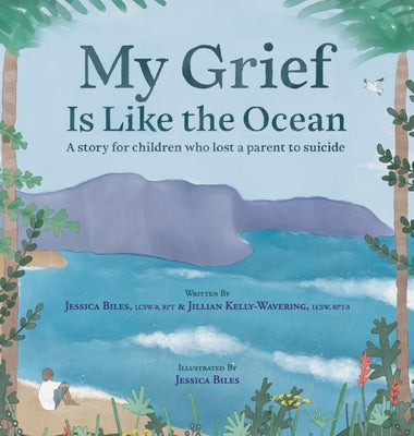 Book cover for My Grief Is Like the Ocean: A Story for Children Who Lost a Parent to Suicide