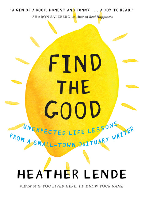 Book cover for Find the Good: Unexpected Life Lessons from a Small-Town Obituary Writer