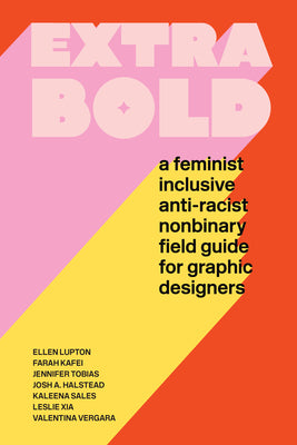Book cover for Extra Bold: A Feminist, Inclusive, Anti-Racist, Nonbinary Field Guide for Graphic Designers