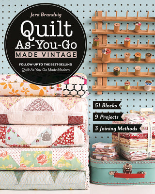 Book cover for Quilt As-You-Go Made Vintage: 51 Blocks, 9 Projects, 3 Joining Methods