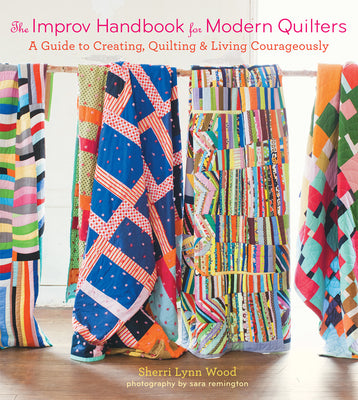 Book cover for The Improv Handbook for Modern Quilters: A Guide to Creating, Quilting, and Living Courageously