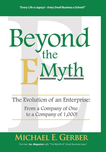 Book cover for Beyond The E-Myth: The Evolution of an Enterprise: From a Company of One to a Company of 1,000!