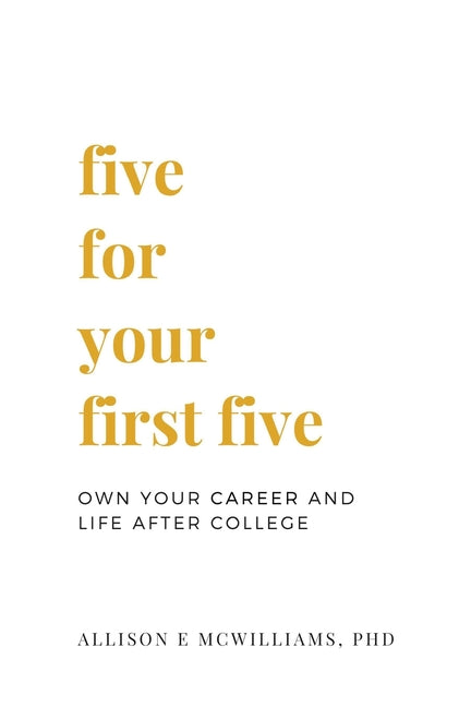 Book cover for Five For Your First Five: Own Your Career and Life After College
