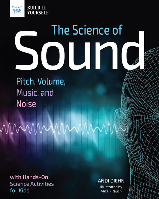 Book cover for Science of Sound: Pitch, Volume, Music, and Noise with Hands-On Science Activities for Kids