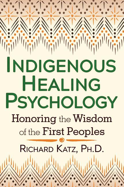 Book cover for Indigenous Healing Psychology: Honoring the Wisdom of the First Peoples