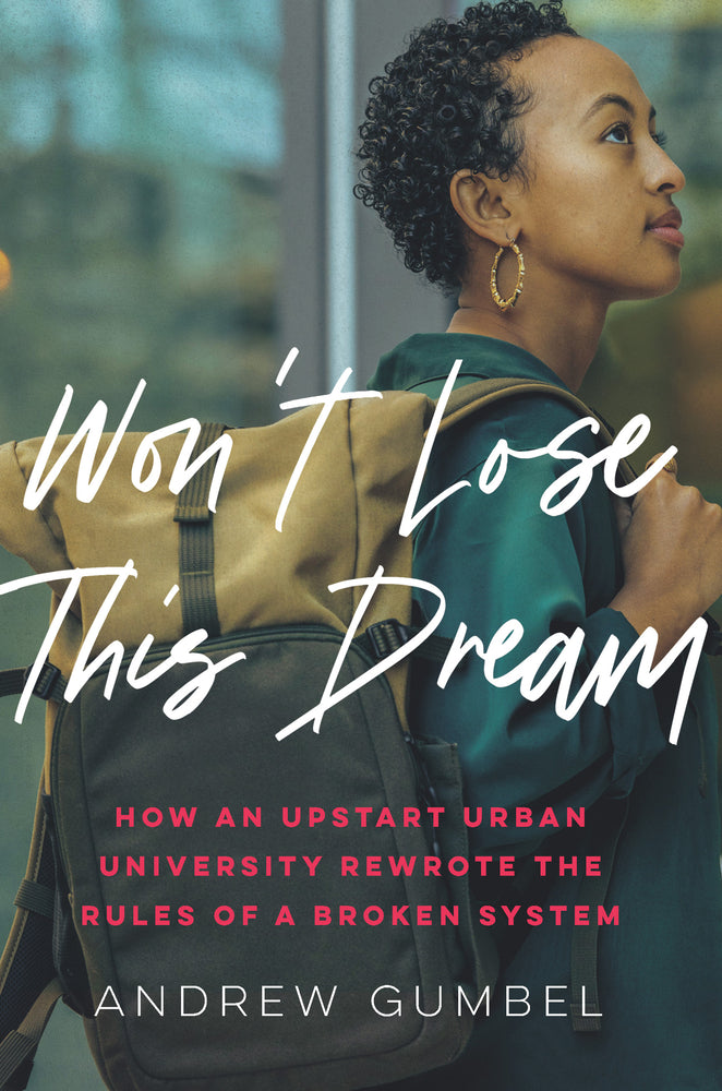 Book cover for Won't Lose This Dream: How an Upstart Urban University Rewrote the Rules of a Broken System