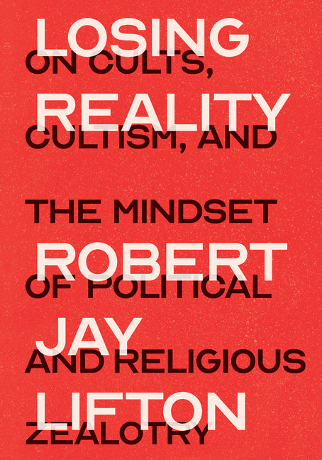Book cover for Losing Reality: On Cults, Cultism, and the Mindset of Political and Religious Zealotry