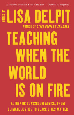 Book cover for Teaching When the World Is on Fire: Authentic Classroom Advice, from Climate Justice to Black Lives Matter
