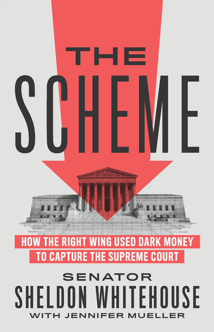 Book cover for The Scheme: How the Right Wing Used Dark Money to Capture the Supreme Court