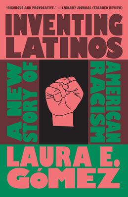 Book cover for Inventing Latinos: A New Story of American Racism