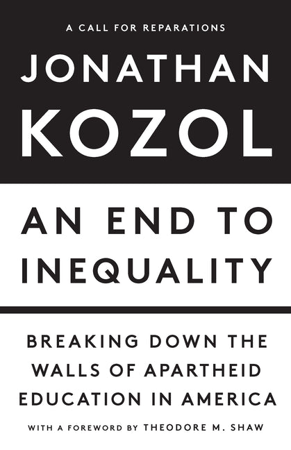 Book cover for An End to Inequality: Breaking Down the Walls of Apartheid Education in America