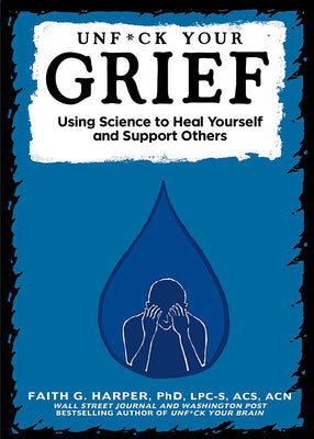 Book cover for Unfuck Your Grief: Using Science to Heal Yourself and Support Others