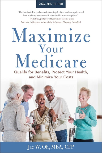 Book cover for Maximize Your Medicare: 2026-2027: Qualify for Benefits, Protect Your Health, and Minimize Your Costs