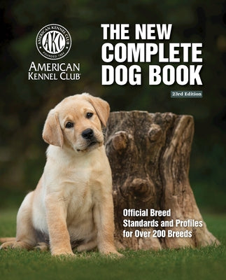 Book cover for New Complete Dog Book, The, 23rd Edition: Official Breed Standards and Profiles for Over 200 Breeds
