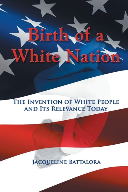 Book cover for Birth of a White Nation: The Invention of White People and Its Relevance Today