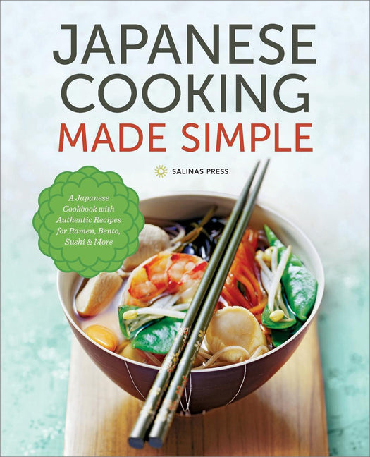 Book cover for Japanese Cooking Made Simple: A Japanese Cookbook with Authentic Recipes for Ramen, Bento, Sushi & More