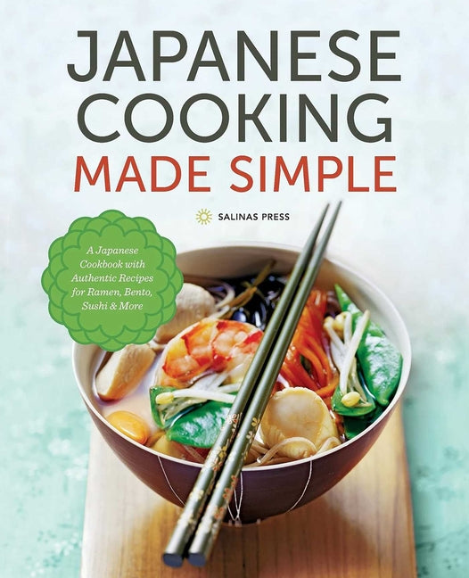 Book cover for Japanese Cooking Made Simple: A Japanese Cookbook with Authentic Recipes for Ramen, Bento, Sushi & More