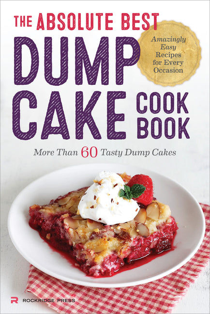 Book cover for Absolute Best Dump Cake Cookbook: More Than 60 Tasty Dump Cakes