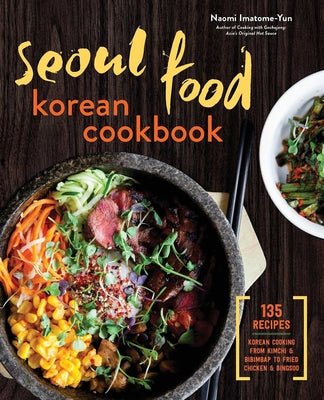 Book cover for Seoul Food Korean Cookbook: Korean Cooking from Kimchi and Bibimbap to Fried Chicken and Bingsoo
