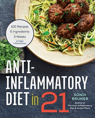 Book cover for Anti-Inflammatory Diet in 21: 100 Recipes, 5 Ingredients, and 3 Weeks to Fight Inflammation