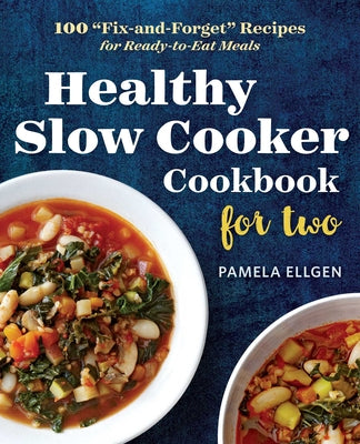 Book cover for Healthy Slow Cooker Cookbook for Two: 100 Fix-And-Forget Recipes for Ready-To-Eat Meals