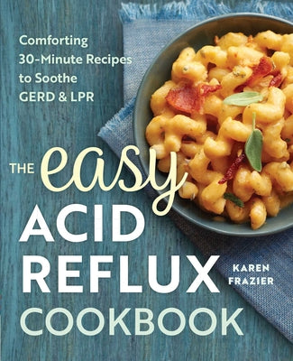 Book cover for The Easy Acid Reflux Cookbook: Comforting 30-Minute Recipes to Soothe Gerd & Lpr