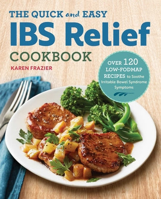 Book cover for The Quick & Easy Ibs Relief Cookbook: Over 120 Low-Fodmap Recipes to Soothe Irritable Bowel Syndrome Symptoms