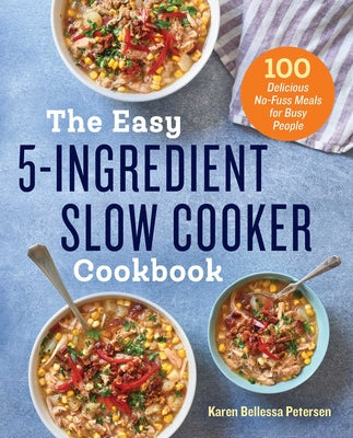 Book cover for The Easy 5-Ingredient Slow Cooker Cookbook: 100 Delicious No-Fuss Meals for Busy People