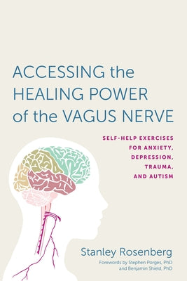 Book cover for Accessing the Healing Power of the Vagus Nerve: Self-Help Exercises for Anxiety, Depression, Trauma, and Autism