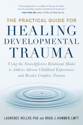 Book cover for The Practical Guide for Healing Developmental Trauma: Using the Neuroaffective Relational Model to Address Adverse Childhood Experiences and Resolve C