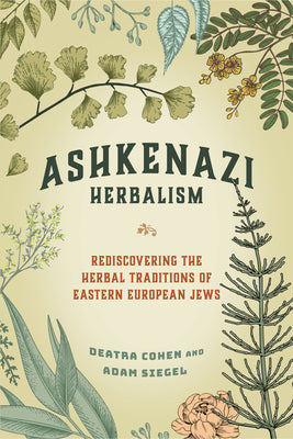 Book cover for Ashkenazi Herbalism: Rediscovering the Herbal Traditions of Eastern European Jews