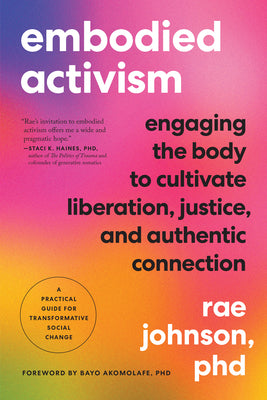 Book cover for Embodied Activism: Engaging the Body to Cultivate Liberation, Justice, and Authentic Connection--A Practical Guide for Transformative Soc