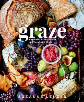 Book cover for Graze: Inspiration for Small Plates and Meandering Meals: A Charcuterie Cookbook
