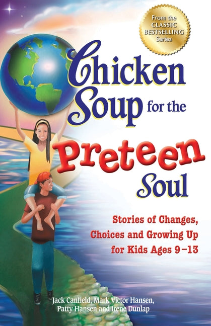 Book cover for Chicken Soup for the Preteen Soul: Stories of Changes, Choices and Growing Up for Kids Ages 9-13