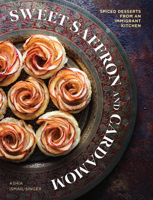 Book cover for Sweet Saffron and Cardamom: Spiced Desserts from an Immigrant Kitchen