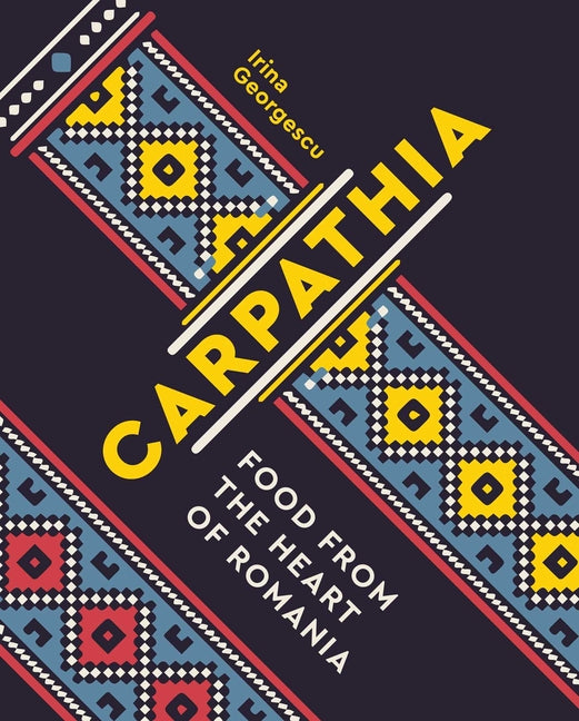 Book cover for Carpathia: Food from the Heart of Romania