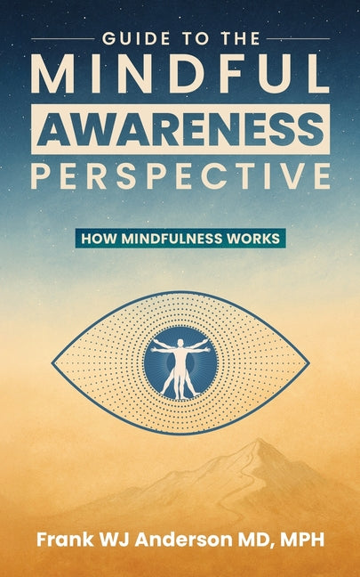 Book cover for Guide to the Mindful Awareness Perspective: How Mindfulness Works