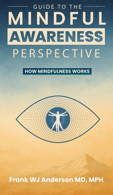 Book cover for Guide to the Mindful Awareness Perspective: How Mindfulness Works